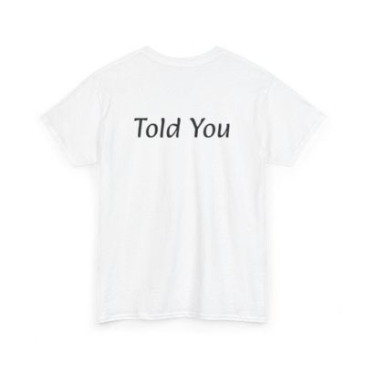 Will Run, Told You-T Shirt