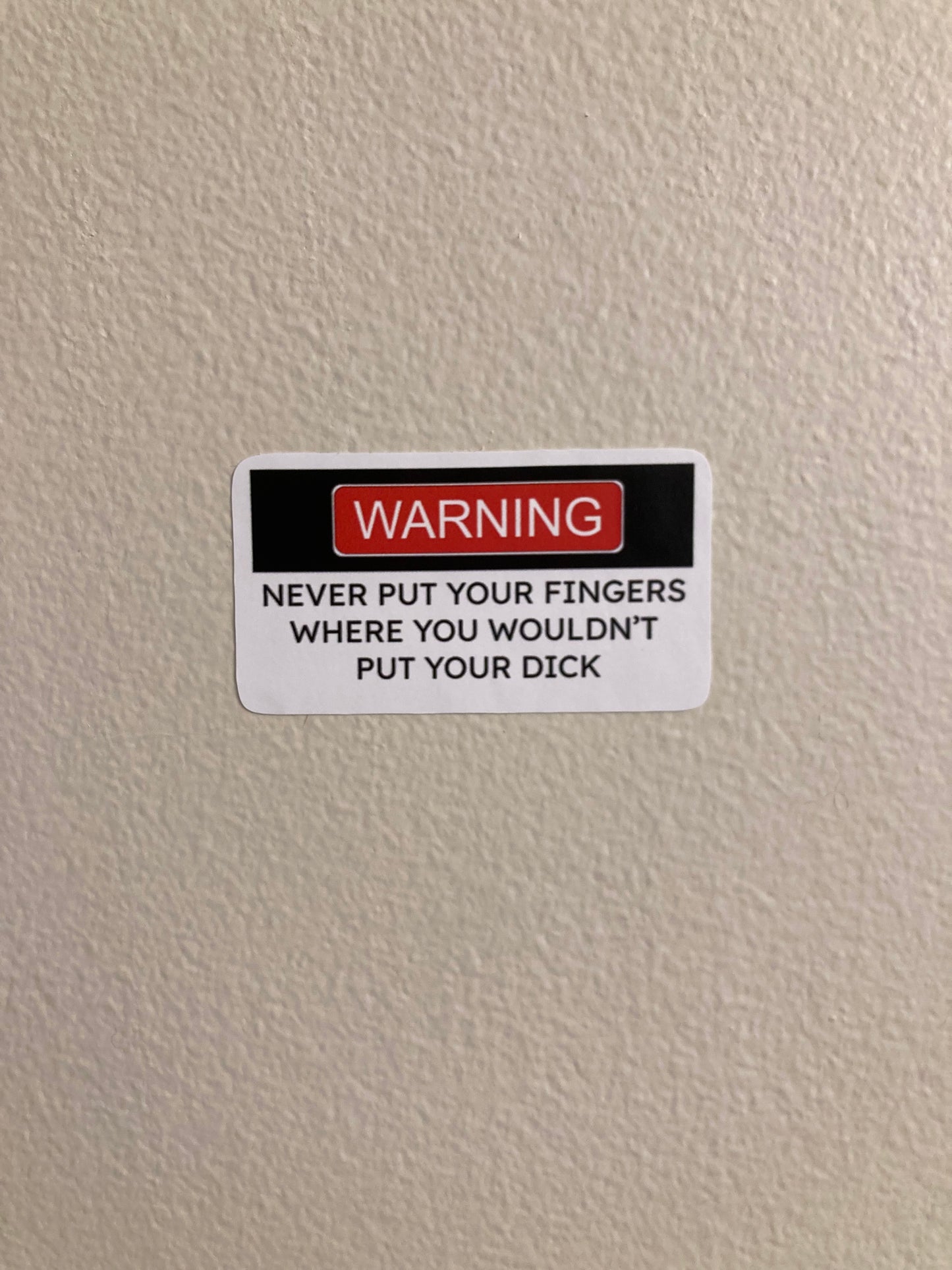 "never put your fingers where you wouldn't put your dick" Sticker