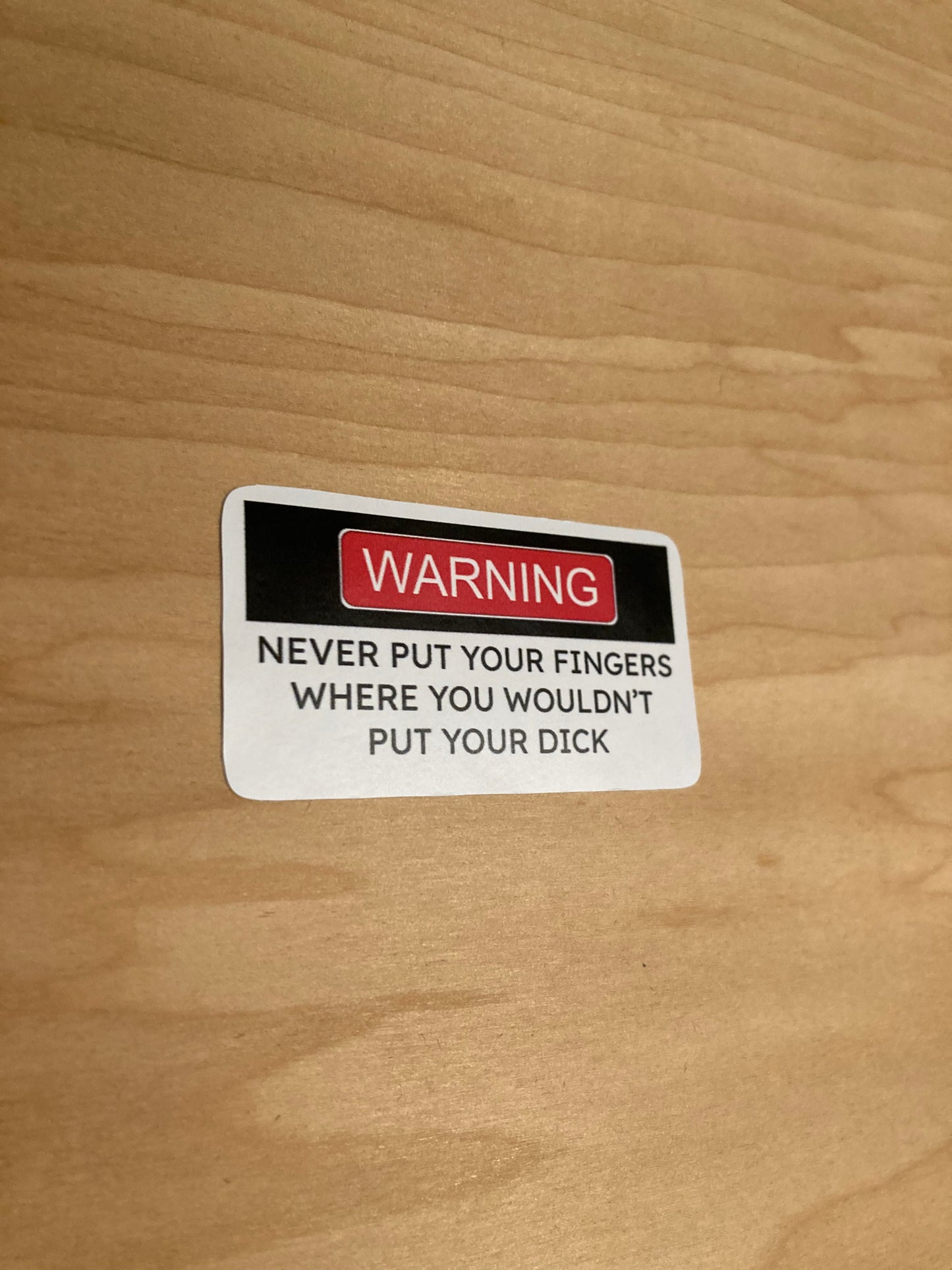 "never put your fingers where you wouldn't put your dick" Sticker