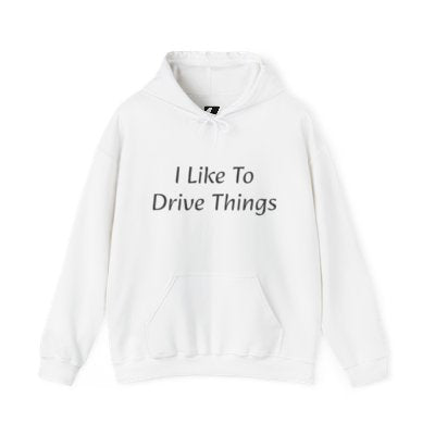 I Like To Drive Things... Hoodie