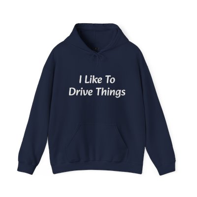I Like To Drive Things... Hoodie