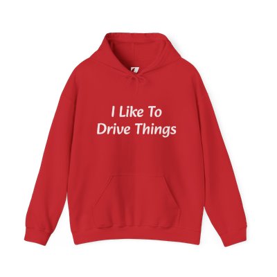 I Like To Drive Things... Hoodie