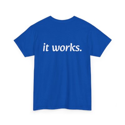 If It Works, It Works-T Shirt