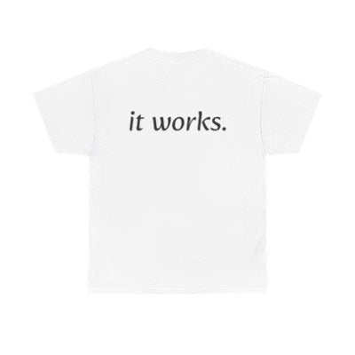 If It Works, It Works-T Shirt