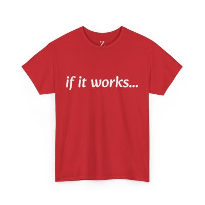 If It Works, It Works-T Shirt