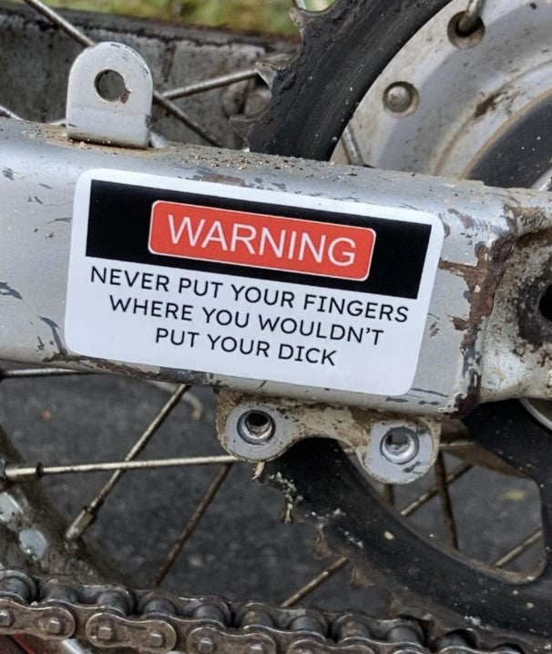 "never put your fingers where you wouldn't put your dick" Sticker