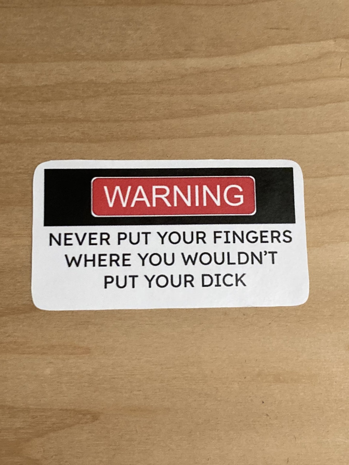 "never put your fingers where you wouldn't put your dick" Sticker