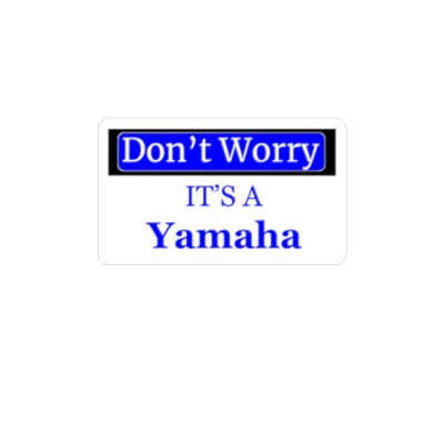 Don't Worry Its A Yamaha-Sticker