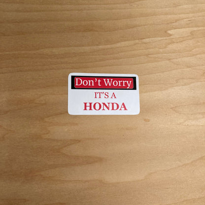 Don't Worry Its A Honda-Sticker