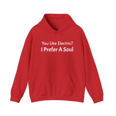 Electric? I Prefer A Soul!!-Hoodie
