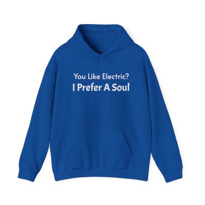 Electric? I Prefer A Soul!!-Hoodie