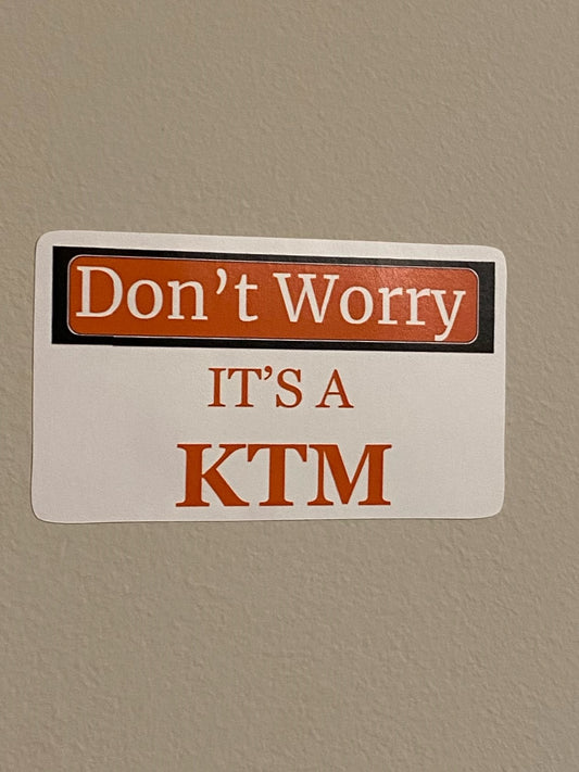 Don't Worry Its A KTM-Sticker