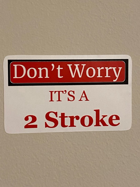 Don't Worry Its A 2 Stroke-Sticker