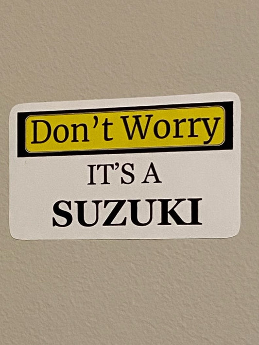 Don't Worry Its A Suzuki-Sticker