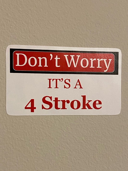 Don't Worry Its A 4 Stroke-Sticker