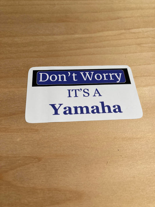 Don't Worry Its A Yamaha-Sticker